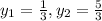 y _{1} = \frac{1}{3} ,y_2 = \frac{5}{3}