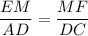 \displaystyle \frac{EM}{AD}=\frac{MF}{DC}