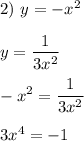 2) \ y=-x^2 \\\\ \displaystyle y=\frac{1}{3x^2} \\\\ -x^2=\frac{1}{3x^2} \\\\ 3x^4=-1 \\\\