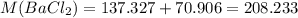 M(BaCl_{2}) = 137.327 + 70.906 = 208.233