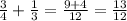 \frac{3}{4} +\frac{1}{3} =\frac{9+4}{12} =\frac{13}{12}