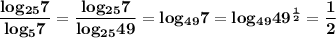 \bf\\\dfrac{log_{25}7}{log_57} =\dfrac{log_{25}7}{log_{25}49} =log_{49}7=log_{49}49^\frac{1}{2} =\dfrac{1}{2}