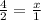 \frac{4}{2}=\frac{x}{1}