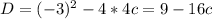 D=(-3)^{2} -4*4c=9-16c