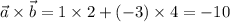 \vec a\times\vec b=1\times 2+(-3)\times4=-10