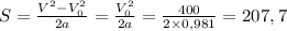 S = \frac{V^2 -V_{0}^2}{2a} = \frac{V_{0}^2}{2a} = \frac{400}{2 \times 0,981} = 207,7