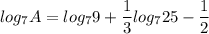 log_7A = log_79 +\dfrac{1}{3} log_725 - \dfrac{1}{2}