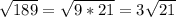 \sqrt{189} =\sqrt{9*21} =3\sqrt{21}