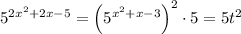 5^{2x^2 + 2x - 5} = \left(5^{x^2 + x - 3}\right)^2\cdot 5 = 5t^2