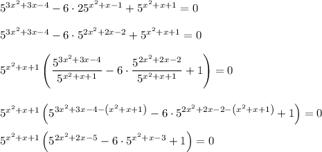 5^{3x^2 + 3x - 4} - 6\cdot 25^{x^2 + x - 1} + 5^{x^2 + x + 1} = 0\\\\5^{3x^2 + 3x - 4} - 6\cdot 5^{2x^2 + 2x - 2} + 5^{x^2 + x + 1} = 0\\\\5^{x^2 + x + 1}\left(\dfrac{5^{3x^2 + 3x - 4}}{5^{x^2 + x + 1}} - 6\cdot\dfrac{5^{2x^2 + 2x - 2}}{5^{x^2+x + 1}} + 1\right) = 0\\\\\\5^{x^2 + x + 1}\left(5^{3x^2 + 3x - 4 - \left(x^2 + x + 1\right)} - 6\cdot 5^{2x^2 + 2x - 2 - \left(x^2 + x +1\right)} + 1\right) = 0\\\\5^{x^2 + x +1}\left(5^{2x^2 + 2x-5} - 6\cdot 5^{x^2 + x - 3} + 1\right) = 0