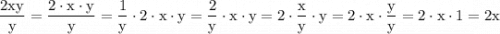 $\rm \frac{2xy}{y}=\frac{2\cdot x\cdot y}{y}=\frac{1}{y}\cdot2\cdot x\cdot y=\frac{2}{y}\cdot x\cdot y=2\cdot \frac{x}{y}\cdot y=2\cdot x\cdot \frac{y}{y}=2\cdot x\cdot 1=2x