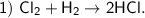 \sf 1) \ Cl_2 + H_2 \to 2HCl.