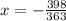 x = - \frac{398}{363}