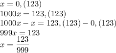 x=0,(123)\\1000x=123,(123)\\1000x-x=123,(123)-0,(123)\\999x=123\\x=\dfrac{123}{999}