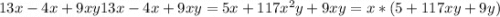 13x -4x + 9xy13x-4x+9xy=5x+117x^2y+9xy=x*(5+117xy+9y)