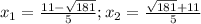 x_{1}= \frac{11-\sqrt{181} }{5}; x_{2} = \frac{\sqrt{181} + 11}{5}