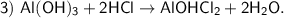 \sf 3) \ Al(OH)_3 + 2HCl \to AlOHCl_2 + 2H_2O.