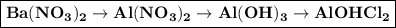 \boxed{\bf Ba(NO_3)_2 \to Al(NO_3)_2 \to Al(OH)_3 \to AlOHCl_2}