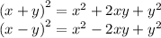 {(x + y)}^{2} = {x}^{2} + 2xy + {y}^{2} \\ {(x - y)}^{2} = {x}^{2} - 2xy + {y}^{2}