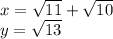 x = \sqrt{11} + \sqrt{10} \\ y = \sqrt{13}