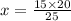 x = \frac{15 \times 20}{25}