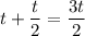 \displaystyle t+ \frac{t}{2} =\frac{3t}{2}