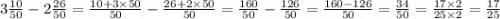 3 \frac{10}{50} - 2 \frac{26}{50} = \frac{10 + 3 \times 50}{50} - \frac{26 + 2 \times 50}{50} = \frac{160}{50} - \frac{126}{50} = \frac{160 - 126}{50} = \frac{34}{50} = \frac{17 \times 2}{25 \times 2} = \frac{17}{25}