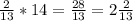 \frac{2}{13}*14=\frac{28}{13}=2\frac{2}{13}