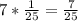 7*\frac{1}{25}=\frac{7}{25}