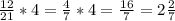 \frac{12}{21}*4 =\frac{4}{7}*4 =\frac{16}{7}=2\frac{2}{7}