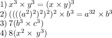 1) \: x^{3} \times y^{3} = (x \times y)^{3} \\ 2) \: ((((a^{2})^{2})^{2})^{2})^{2} \times b^{3} = a^{32} \times b^{3} \\ 3) \: 7(b^{3} \times c^{3}) \\ 4) \: 8(x^{2} \times \: y^{3})