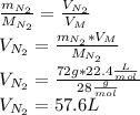 \frac{m_{N_2}}{M_{N_2}}=\frac{V_{N_2}}{V_M} \\V_{N_2}=\frac{m_{N_2}*V_M}{M_{N_2}} \\V_{N_2}=\frac{72g*22.4\frac{L}{mol} }{28\frac{g}{mol} } \\V_{N_2}=57.6L