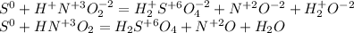 S^0+H^+N^{+3}O_2^{-2}=H_2^+S^{+6}O_4^{-2}+N^{+2}O^{-2}+H^+_2O^{-2}\\S^0+HN^{+3}O_2=H_2S^{+6}O_4+N^{+2}O+H_2O\\