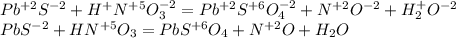 Pb^{+2}S^{-2}+H^+N^{+5}O_3^{-2}=Pb^{+2}S^{+6}O_4^{-2}+N^{+2}O^{-2}+H_2^+O^{-2}\\PbS^{-2}+HN^{+5}O_3=PbS^{+6}O_4+N^{+2}O+H_2O