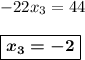 -22x_3= 44\\\\\boxed{\boldsymbol{x_3 = -2}}