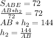 S_{ABE}=72\\\frac{AB*h_2}{72}=72\\AB*h_2=144\\h_2=\frac{144}{AB}