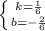 \left \{ {{k=\frac{1}{6} } \atop {b=-\frac{2}{6} }} \right.