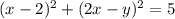 (x -2)^2+(2x- y)^2=5