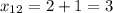 x_{12}=2+1=3