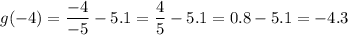 g(-4)=\dfrac{-4}{-5}-5.1=\dfrac{4}{5}-5.1=0.8-5.1=-4.3