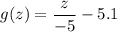 g(z)=\dfrac{z}{-5}-5.1