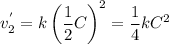 v^{'}_2 = k\left(\dfrac{1}{2}C\right)^2 = \dfrac{1}{4}kC^2