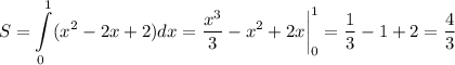 \displaystyle S=\int\limits_0^1(x^2-2x+2)dx=\dfrac{x^3}3-x^2+2x\bigg|_0^1=\dfrac13-1+2=\dfrac43