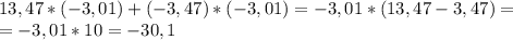 13,47*(-3,01)+(-3,47)*(-3,01) =-3,01*(13,47-3,47)=\\=-3,01*10=-30,1