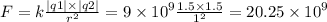 F = k \frac{ |q1| \times |q2| } {{r}^{2} } = 9 \times {10}^{9} \frac{1.5 \times 1.5}{ {1}^{2} } = 20.25 \times {10}^{9}