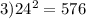 3) 24 {}^{2} = 576