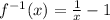 {f}^{ - 1} (x) = \frac{1}{x} - 1