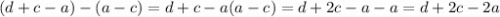 (d+c-a)-(a-c)=d+c-a(a-c)=d+2c-a-a=d+2c-2a