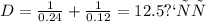 D = \frac{1}{0.24} + \frac{1}{0.12} = 12.5дптр