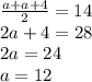 \frac{a + a + 4}{2} = 14 \\ 2a + 4 = 28 \\ 2a = 24 \\ a = 12